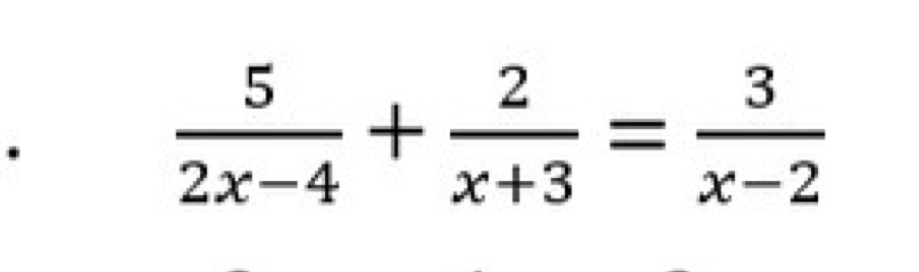  5/2x-4 + 2/x+3 = 3/x-2 