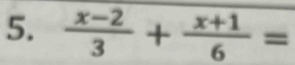  (x-2)/3 + (x+1)/6 =