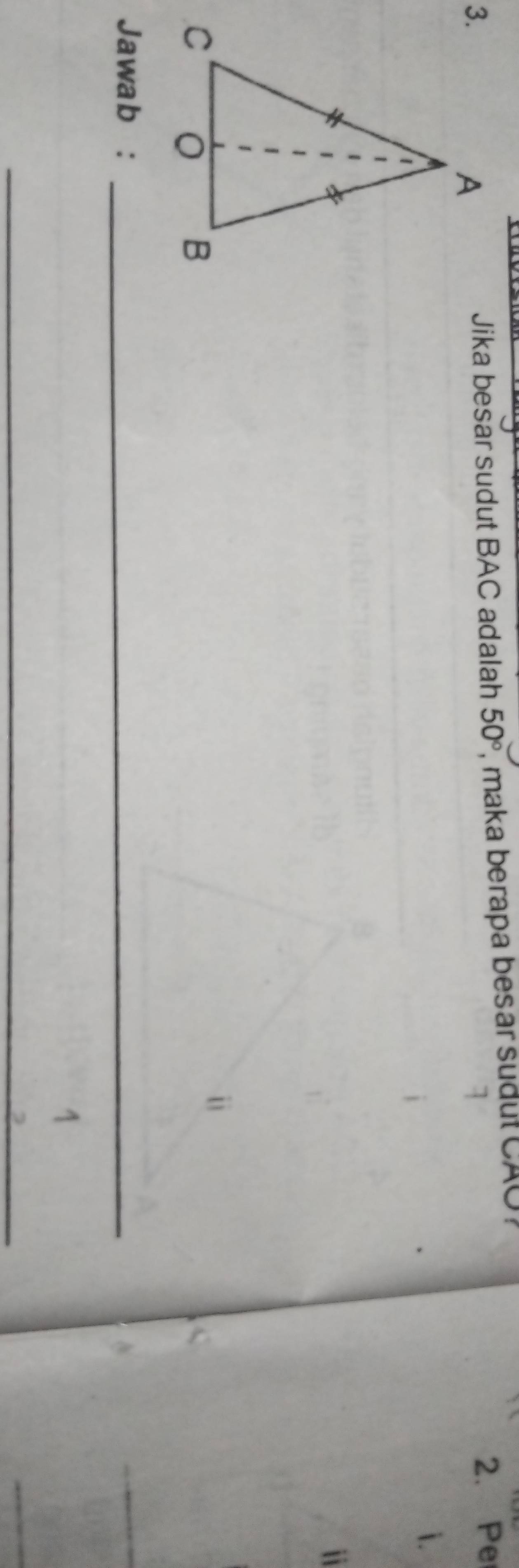 Jika besar sudut BAC adalah 50° , maka berapa besar sudul CAO ? 
2. Pe 
i. 
i 
Jawab :_ 
_ 
_