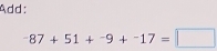 Add:
-87+51+-9+-17=□