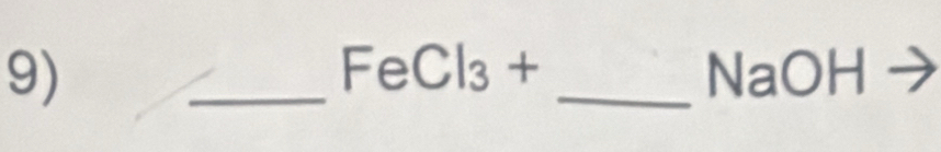 FeCl_3+
9) __NaOH