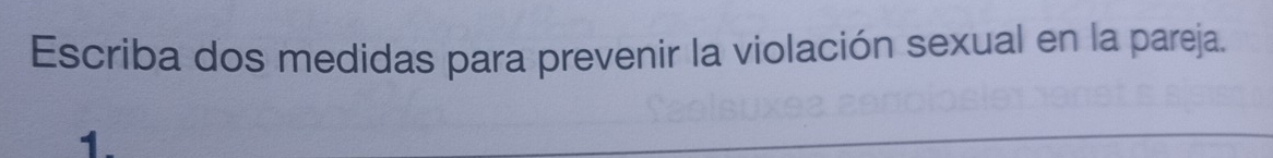 Escriba dos medidas para prevenir la violación sexual en la pareja. 
1