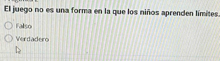 El juego no es una forma en la que los niños aprenden límites.
Fallso
Verdadero