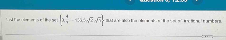 List the elements of the set  0, 4/7 ,-136,5,sqrt(2),sqrt(4) that are also the elements of the set of irrational numbers.