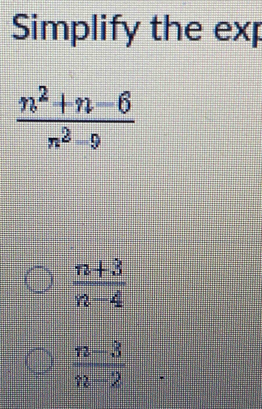 Simplify the exp
 (n+3)/n-4 
frac 72- 5/3 12-2