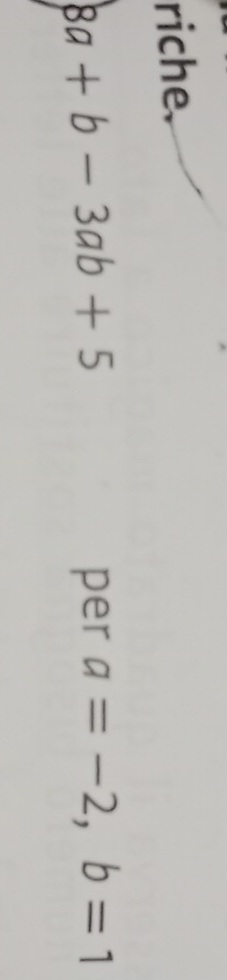 riche.
8a+b-3ab+5 per a=-2, b=1