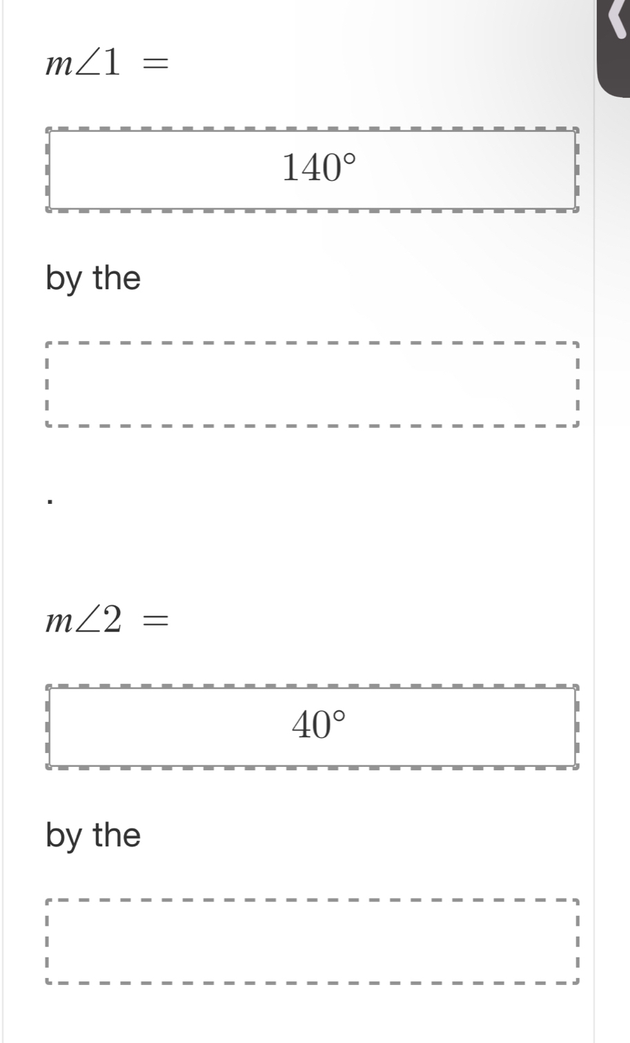 m∠ 1=
140°
by the
m∠ 2=
40°
by the