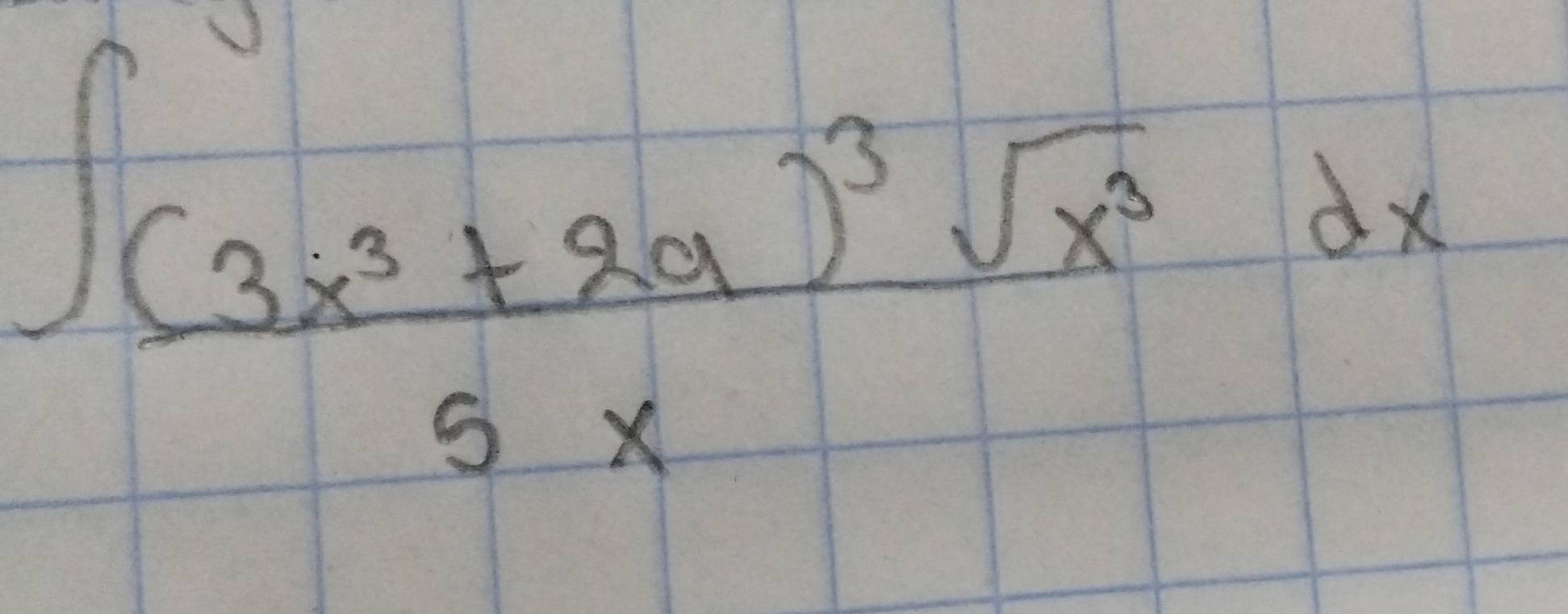 ∈t frac (3x^3+2a)^3sqrt(x^3)dx5x