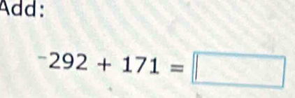 Add:
-292+171=□