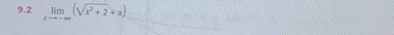 9.2 limlimits _xto -∈fty (sqrt(x^2+2)+x)