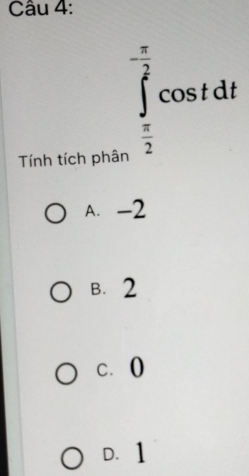 Tính tích phân
∈tlimits _ π /2 ^- π /2 cos tdt
A. -2
B. 2
cá0
D. 1