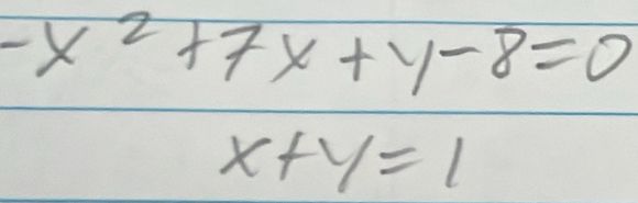 -x^2+7x+y-8=0
x+y=1