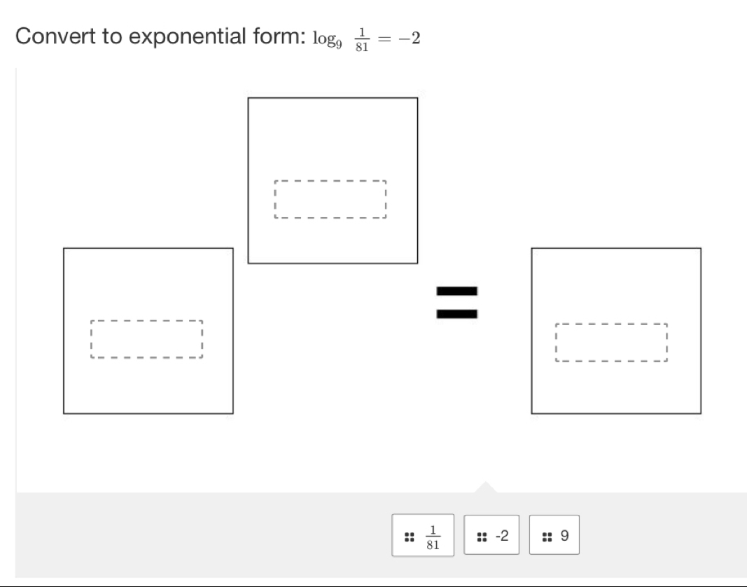 Convert to exponential form: log _9 1/81 =-2
□
□ beginarrayl -x-1 -x-3 =□ =□ _□  =□
□ 
□ 
 1/81  -2 9