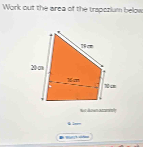 Work out the area of the trapezium below 
No taw a curate 
Q, 2xm 
D Vstch edee