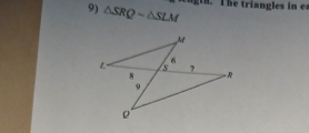 △ SRQsim △ SLM
ng th. T he triangles in e