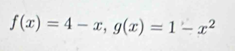 f(x)=4-x, g(x)=1-x^2