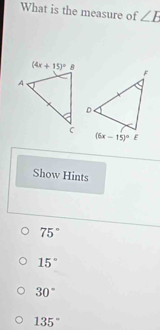 What is the measure of ∠ E
Show Hints
75°
15°
30°
135°