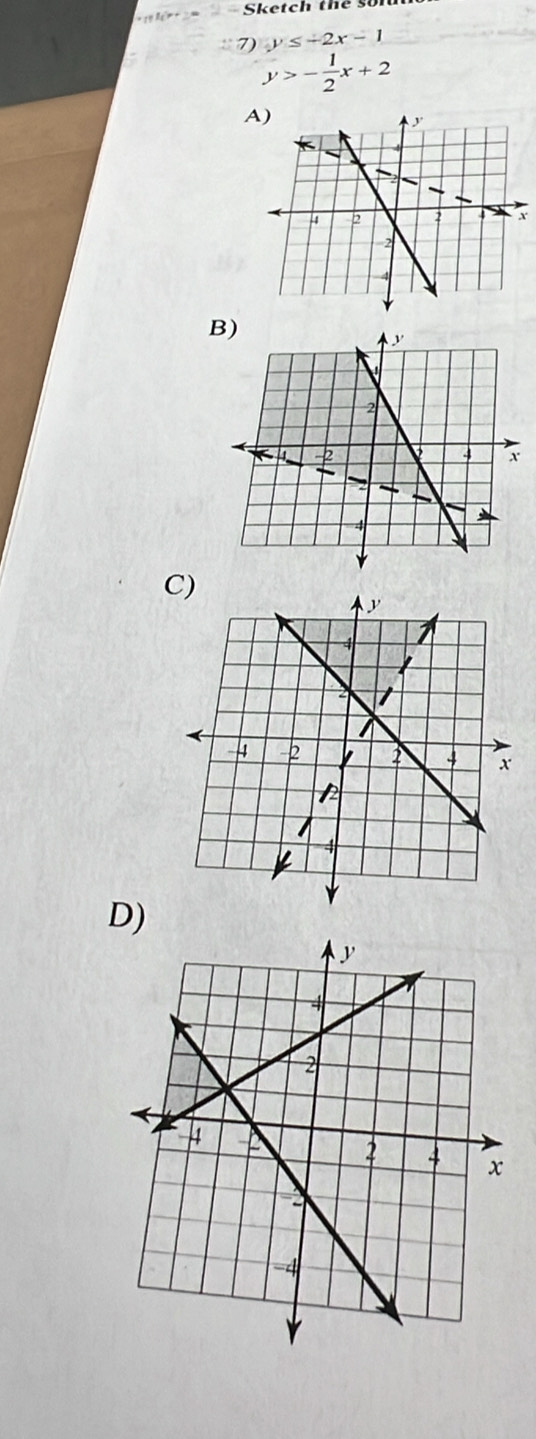 ketch the s 
∵7) y≤ -2x-1
y>- 1/2 x+2
A)
D)