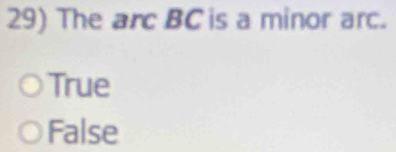 The arc BC is a minor arc.
True
False