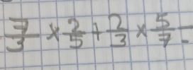  7/3 *  2/5 + 2/3 *  5/7 =