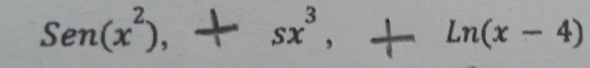 Sen(x^2),+sx^3, +Ln(x-4)