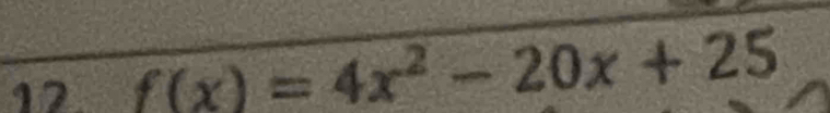 12 f(x)=4x^2-20x+25