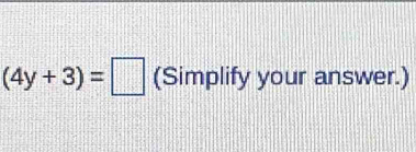 (4y+3)=□ (Simplify your answer.)