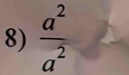  a^2/a^2 