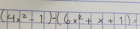 (4x^2-1)-(6x^2+x+1)=