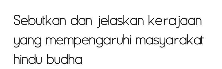 Sebutkan dan jelaskan kerajaan 
yang mempengaruhi masyarakat 
hindu budha