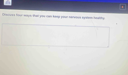 Discuss four ways that you can keep your nervous system healthy.