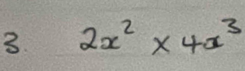 3 2x^2* 4x^3