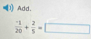 Add、
 (-1)/20 + 2/5 =□