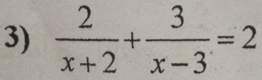  2/x+2 + 3/x-3 =2