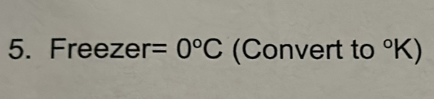 Freezer=0°C (Convert to°K)