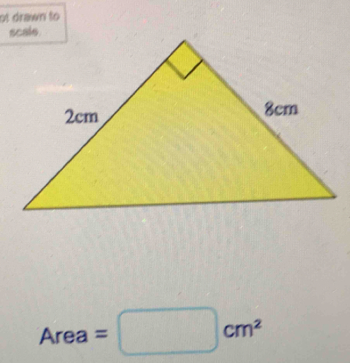 ot drawn to
Area=□ cm^2