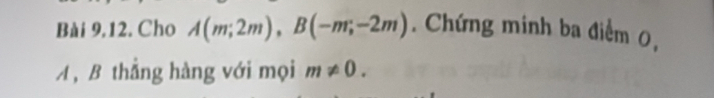 Cho A(m;2m), B(-m;-2m). Chứng minh ba điểm 0,
A , B thẳng hàng với mọi m!= 0.