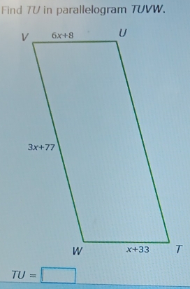 Find 7U in parallelogram TUVW.
TU=□