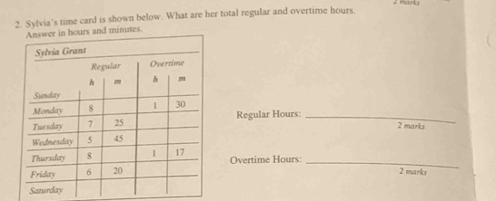 Sylvia's time card is shown below. What are her total regular and overtime hours. 
Regular Hours :_ 
2 marks 
Overtime Hours : 
_ 
2 marks