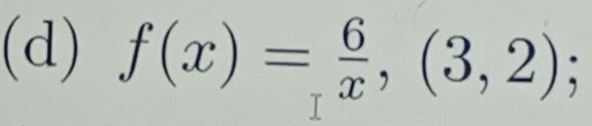 f(x)= 6/x ,(3,2);