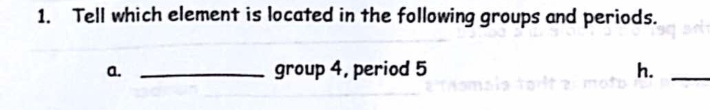 Tell which element is located in the following groups and periods. 
a. _group 4, period 5 h._