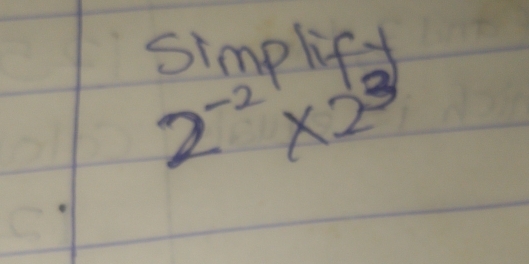 simplift
2^(-2)* 2^3