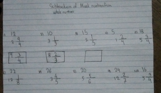 Subtraction of Moved number from 
whoe numbers 
In 12 21 beginarrayr 10 3 1/3 endarray 1E 5 5) beginarrayr 18 5 3/4 endarray
2 9/4 
2 1/5  1 2/4 
9 3/4  8 2/3 ] □°
beginarrayr 22 12 1/8 endarray 7 26 ⑧) 20 a 24 ion beginarrayr 16 5 3/4 endarray
3 4/5  5 5/6  12 2/7 