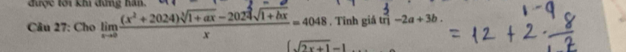 được tới khi đứng hán,
Câu 27: Cho limlimits _xto 0 ((x^2+2024)sqrt[3](1+ax)-2024sqrt(1+bx))/x =4048 , Tính giả tri-2a+3b.
(sqrt(2x+1)-1