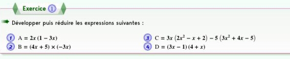 Développer puis réduire les expressions suivantes :
A=2x(1-3x)
C=3x(2x^2-x+2)-5(3x^2+4x-5)
2 B=(4x+5)* (-3x)
④ D=(3x-1)(4+x)