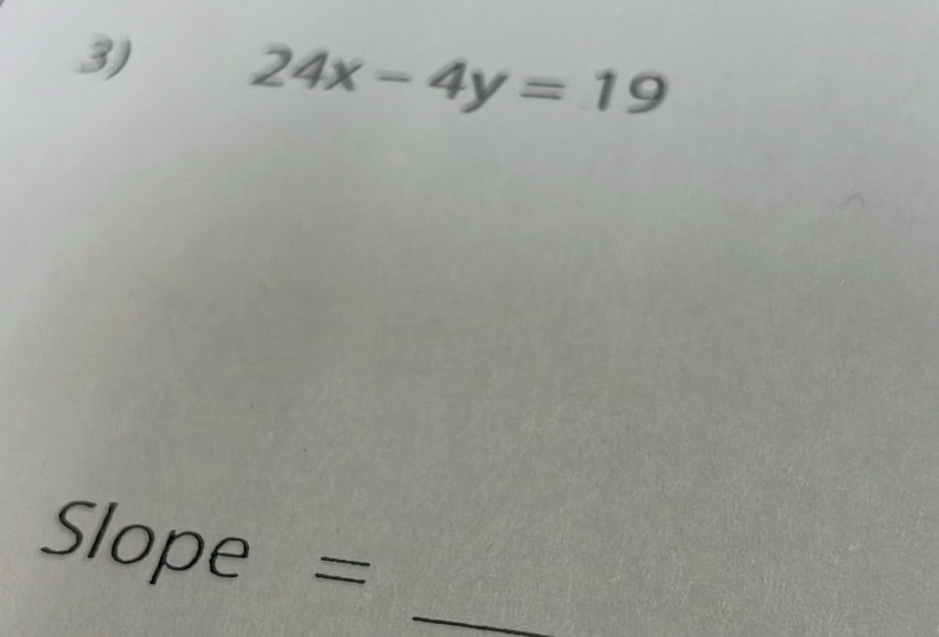 24x-4y=19
_ 
Slope ₹=