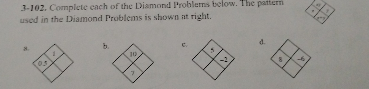 3-102. Complete each of the Diamond Problems below. The pattern
+ 1
used in the Diamond Problems is shown at right.
_ 4^(x^7)
d.
a.
b.
c.
q -6