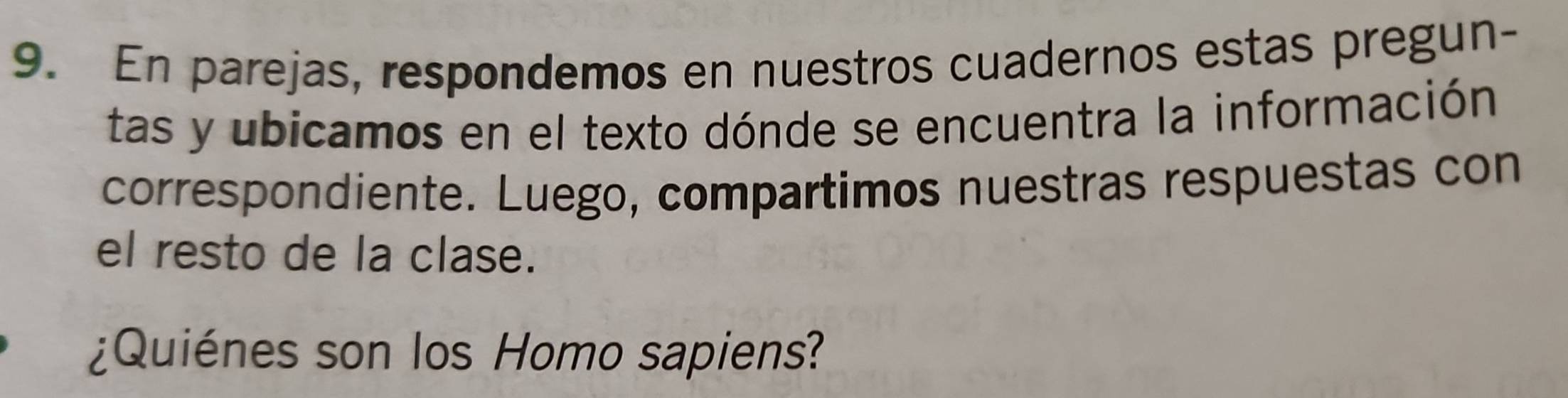 En parejas, respondemos en nuestros cuadernos estas pregun- 
tas y ubicamos en el texto dónde se encuentra la información 
correspondiente. Luego, compartimos nuestras respuestas con 
el resto de la clase. 
¿Quiénes son los Homo sapiens?