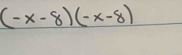 (-x-8)(-x-8)