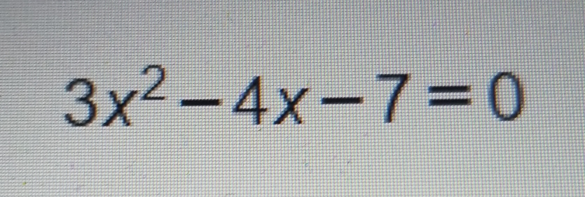 13 3x^2-4x-7=0